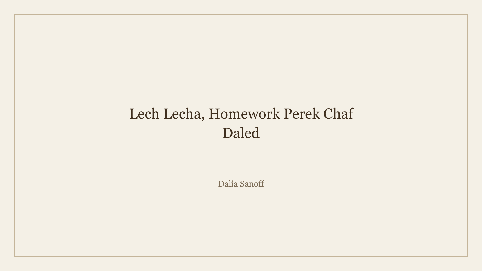 Lech Lecha, Homework Perek Chaf Daled