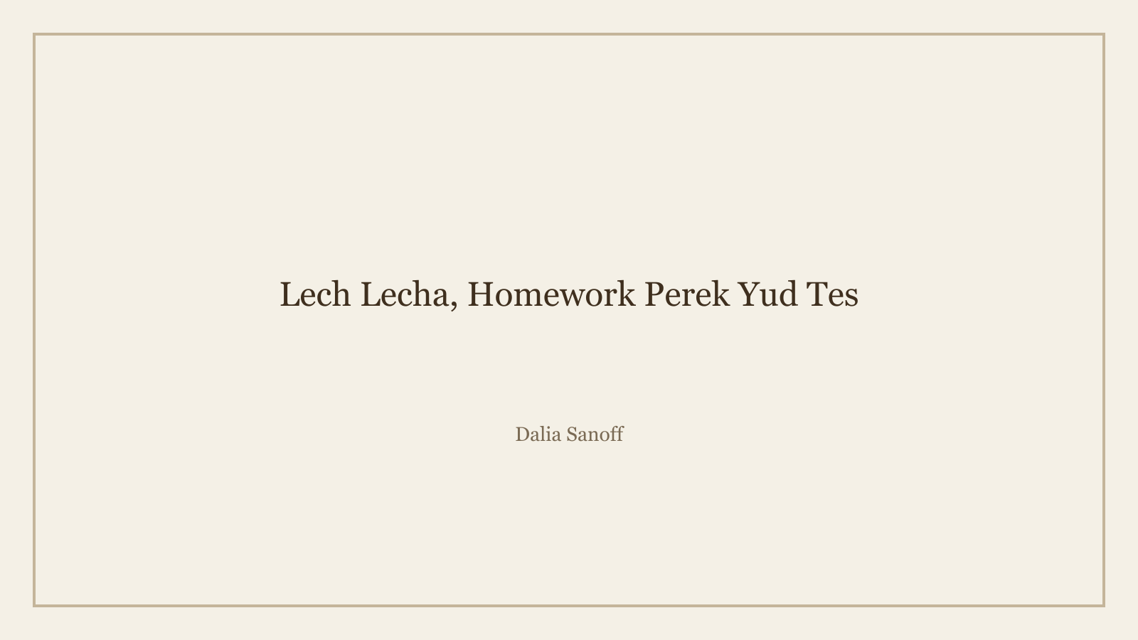 Lech Lecha, Homework Perek Yud Tes